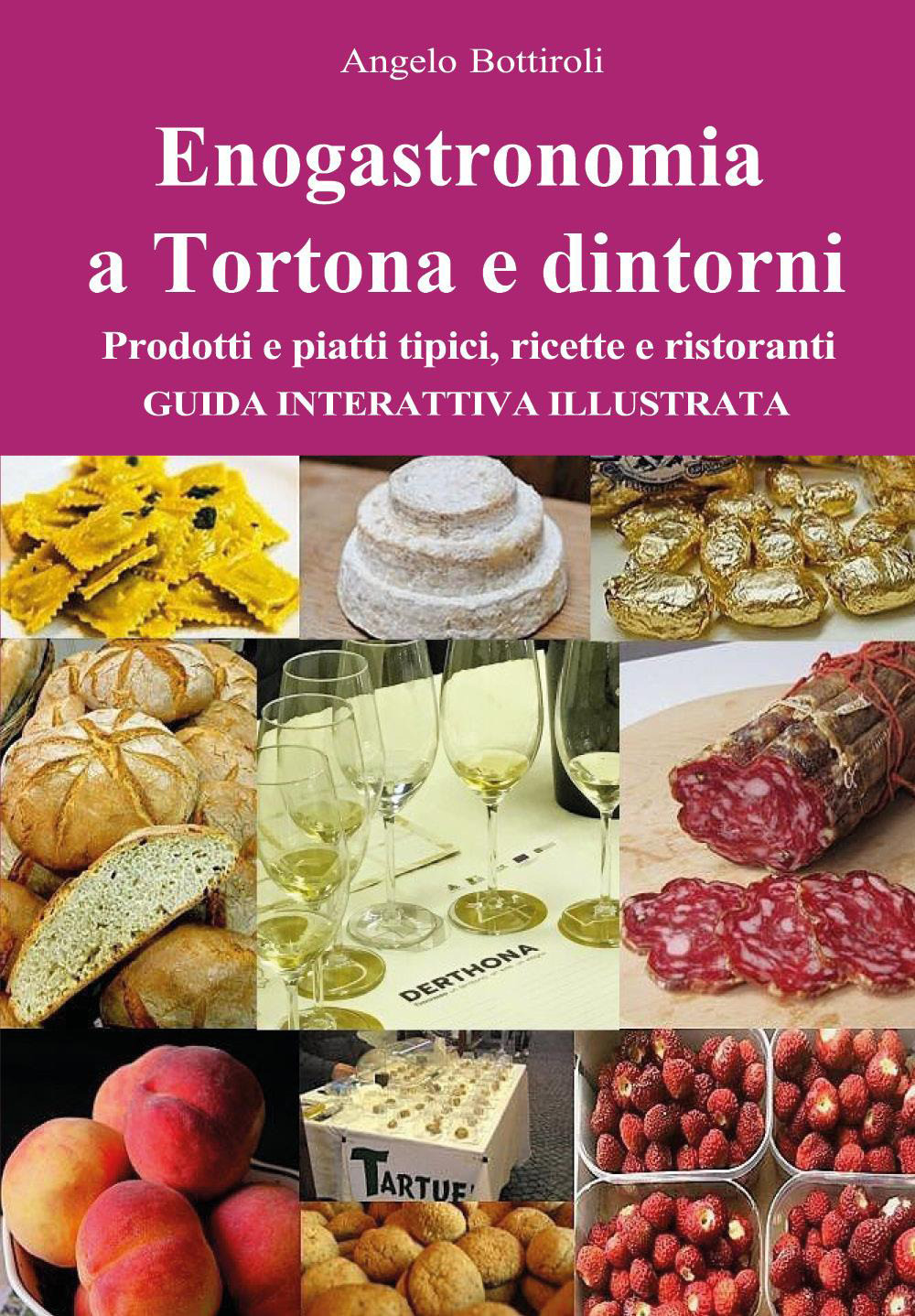 Enogastronomia a Tortona e dintorni. Prodotti e piatti tipici, ricette e ristoranti. Guida interattiva illustrata
