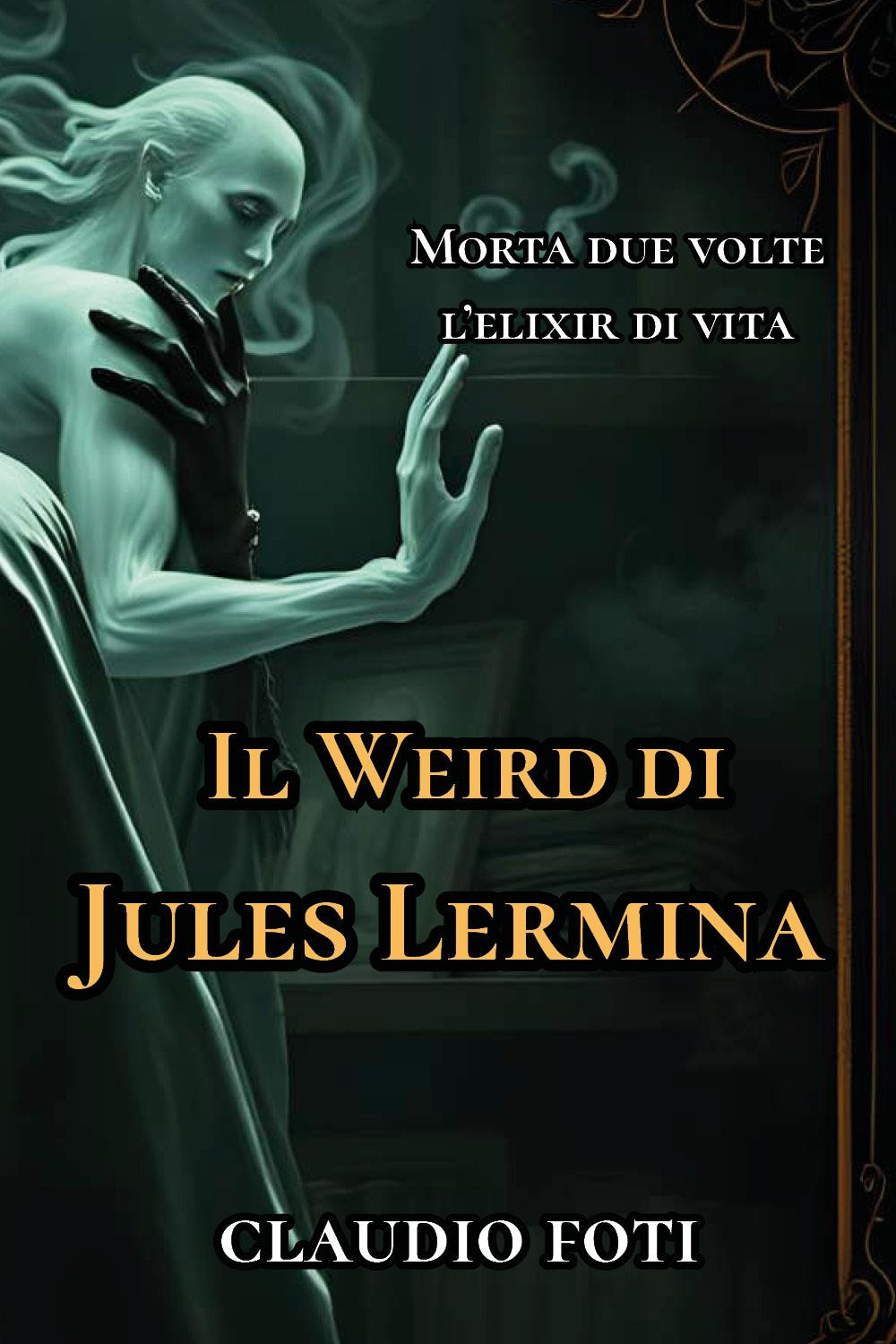 Il Weird di Jules Lermina. Vol. 1: Morta due volte-Elixir di vita