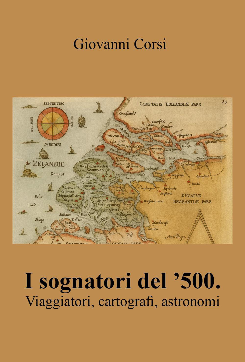I sognatori del '500. Viaggiatori, cartografi, astronomi