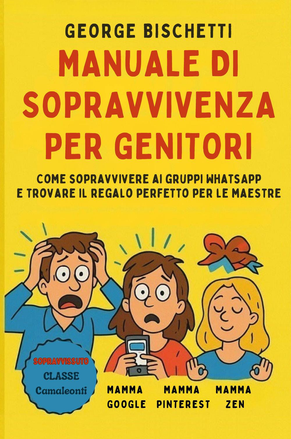Manuale di sopravvivenza per genitori. Come sopravvivere ai gruppi WhatsApp e trovare il regalo perfetto per le maestre