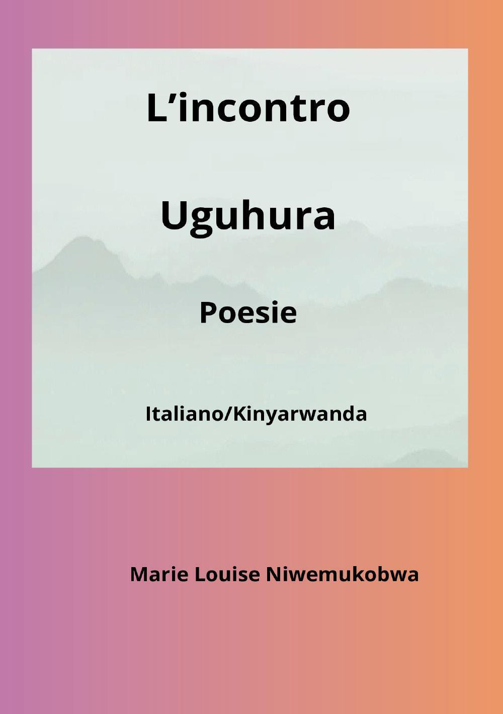 L'incontro-Uguhura. Ediz. bilingue