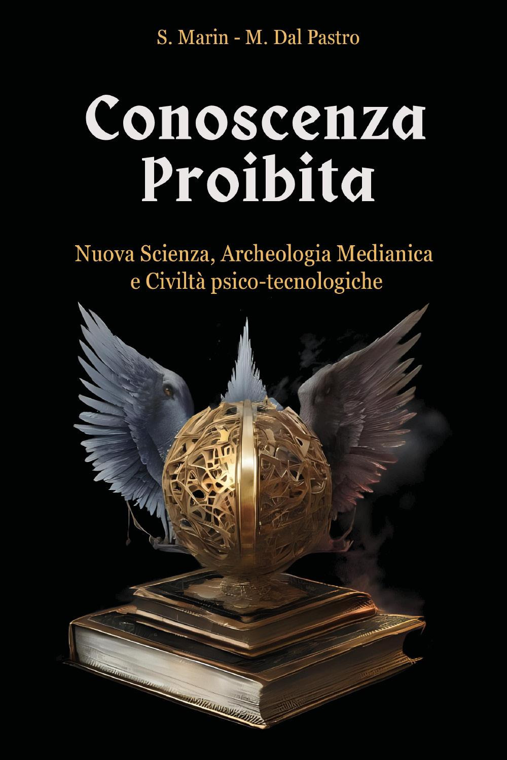 Conoscenza proibita. Antica scienza, archeologia medianica e civiltà psico-tecnologiche