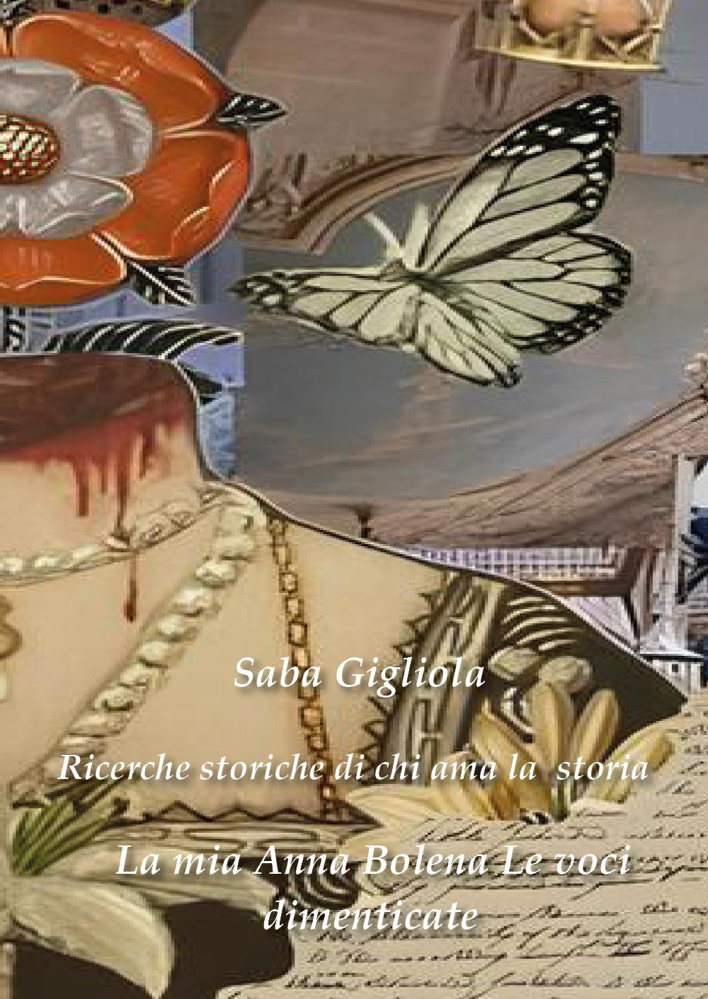 Ricerche storiche di chi ama la storia. La mia Anna Bolena. Vol. 2: Le voci dimenticate