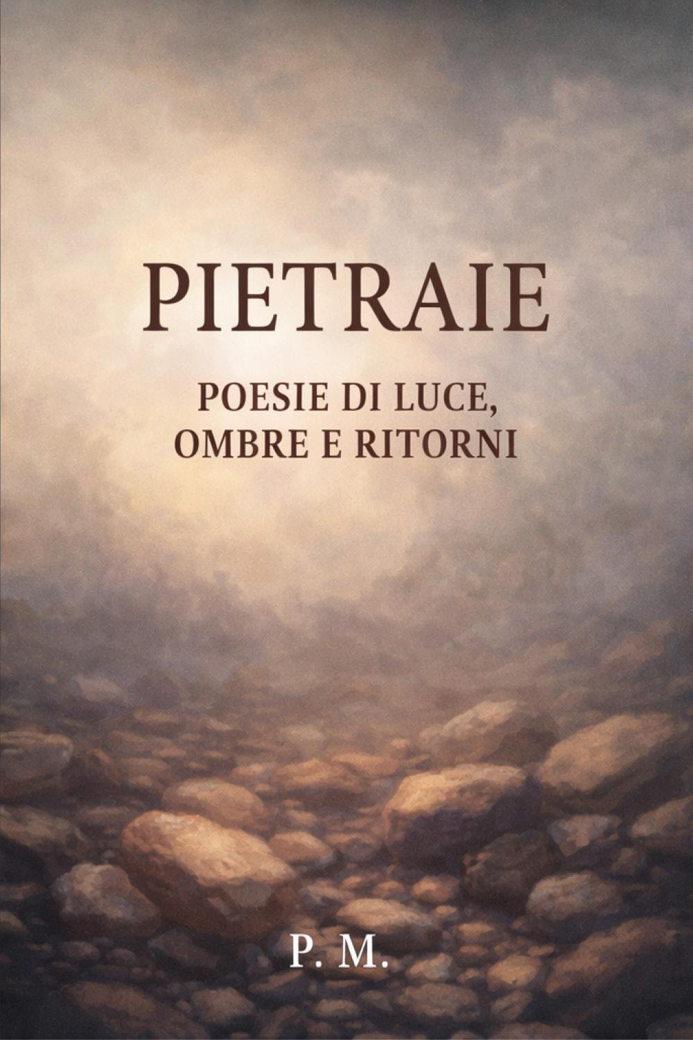 Pietraie. Poesie di luce, ombre e ritorni