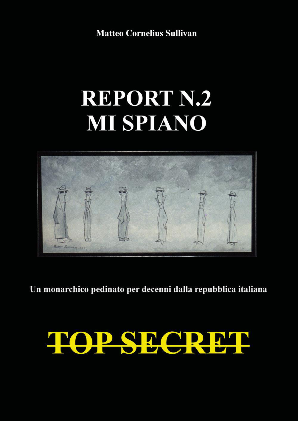 Report n.2. Mi spiano. Un monarchico pedinato e spiato per decenni dalla repubblica italiana. Top secret