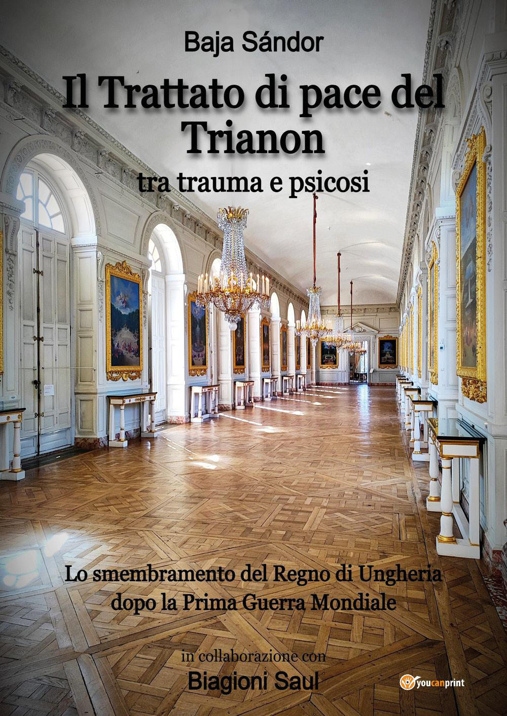 Il trattato di pace del Trianon. Tra trauma e psicosi. Lo smembramento del Regno di Ungheria dopo la Prima guerra mondiale