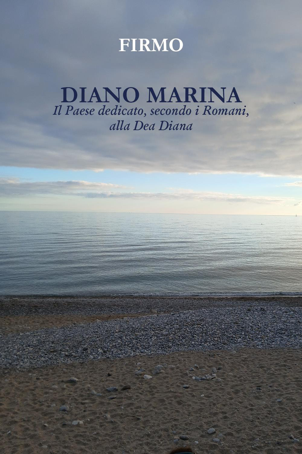 Diano Marina. Il paese dedicato, secondo i Romani, alla dea Diana