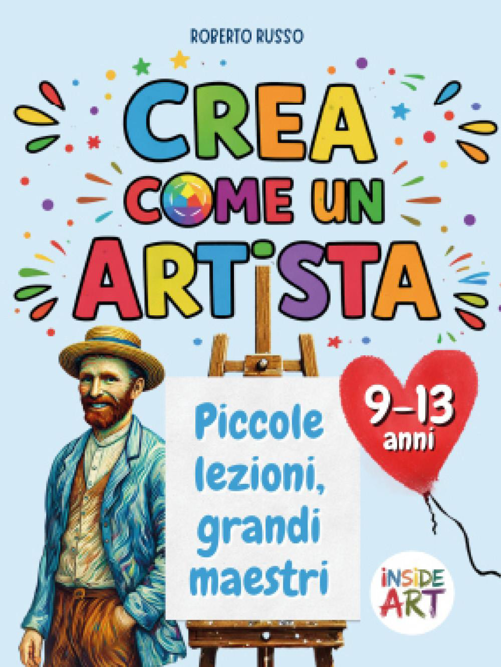 Crea come un artista. Piccole lezioni, grandi maestri