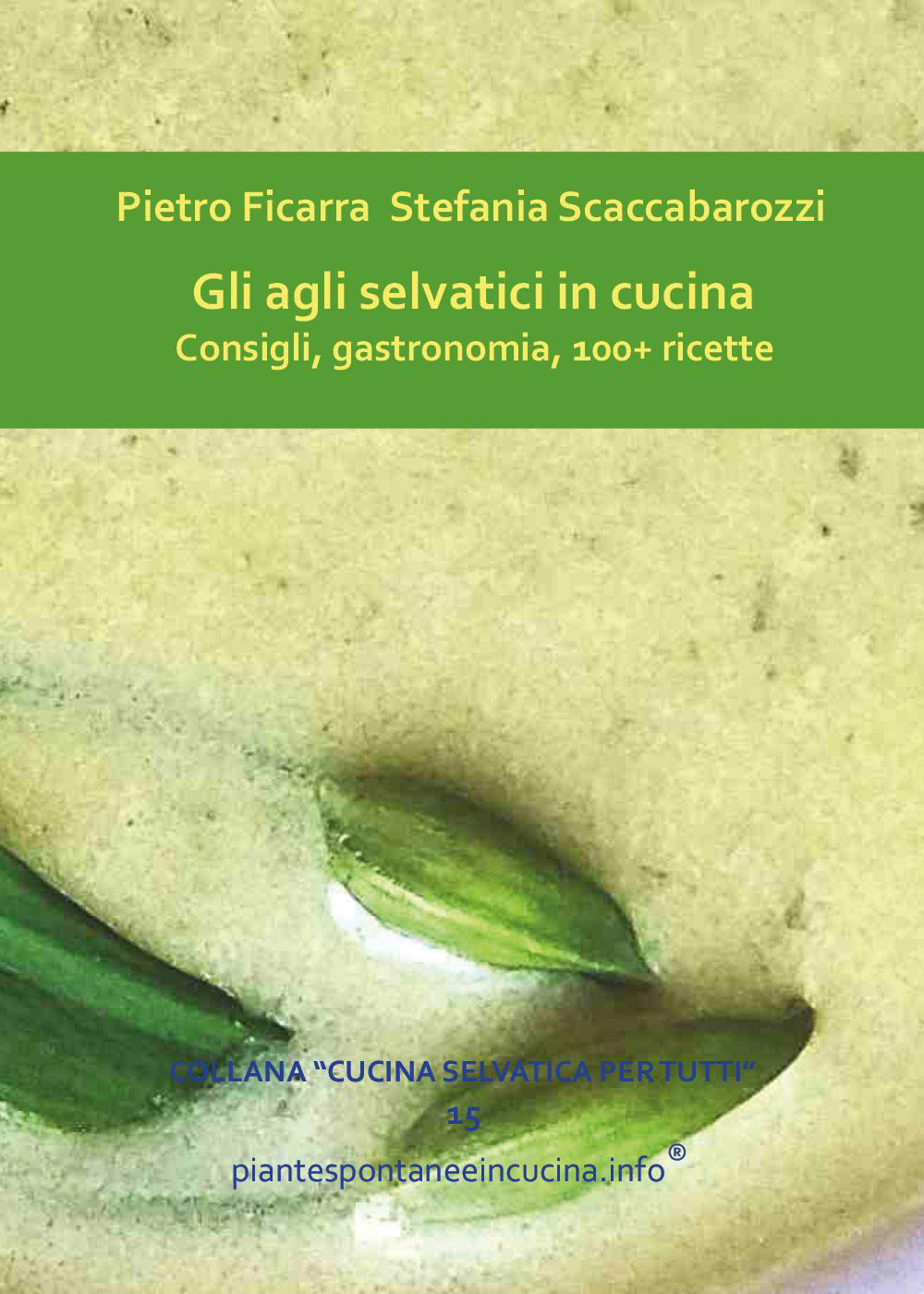 Gli agli selvatici in cucina. Consigli, gastronomia, 100+ ricette