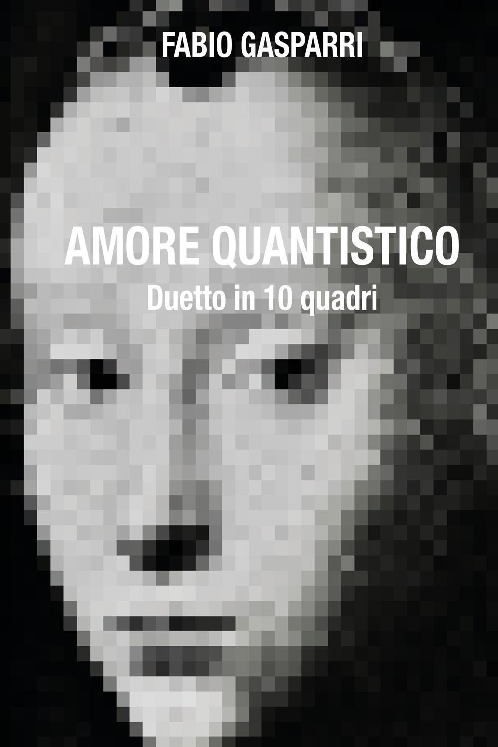 Amore quantistico. Duetto in 10 quadri