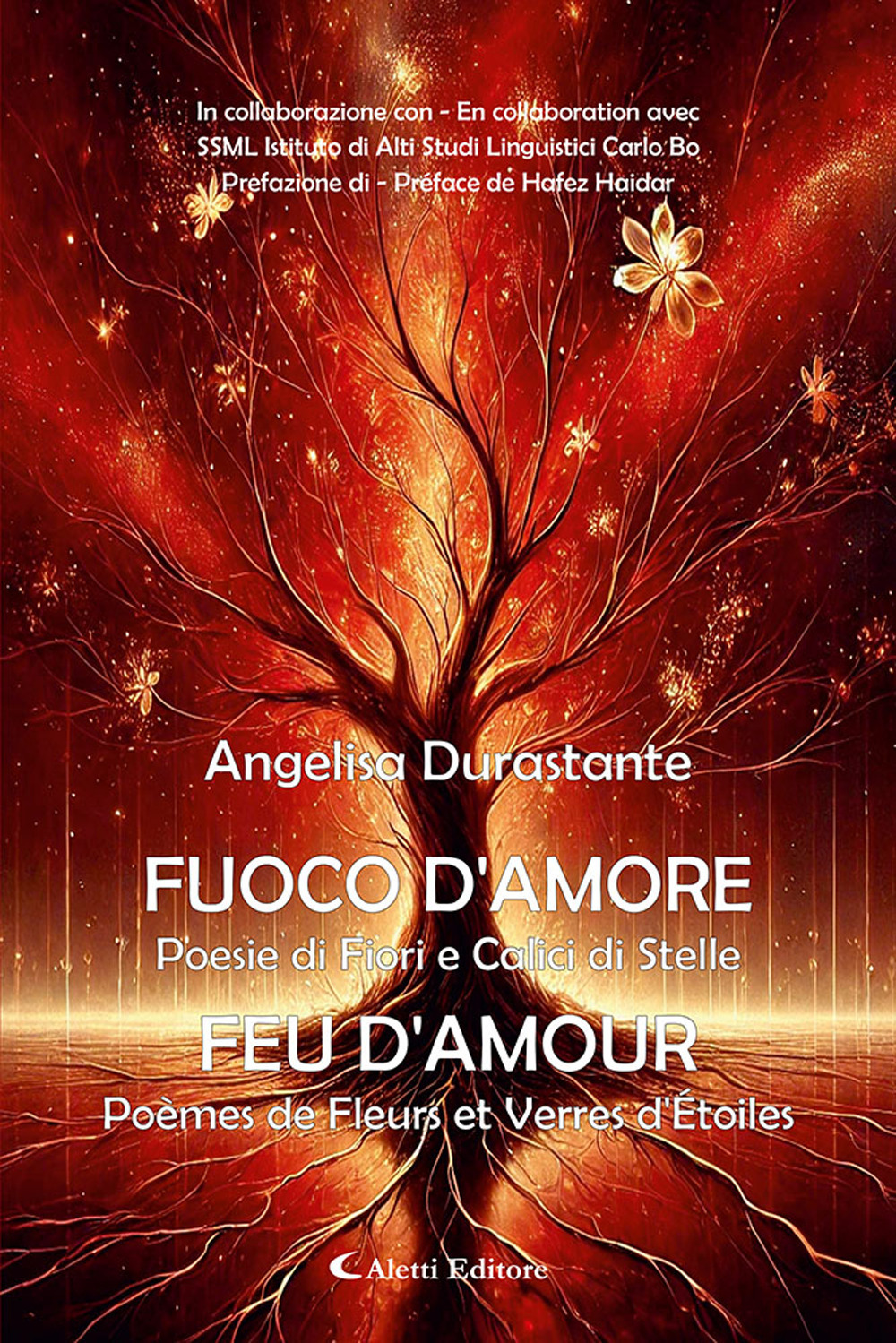 Fuoco d'amore. Poesie di fiori e calici di stelle-Feu d'amour. Poèmes de fleurs et verres d'etoiles. Ediz. bilingue