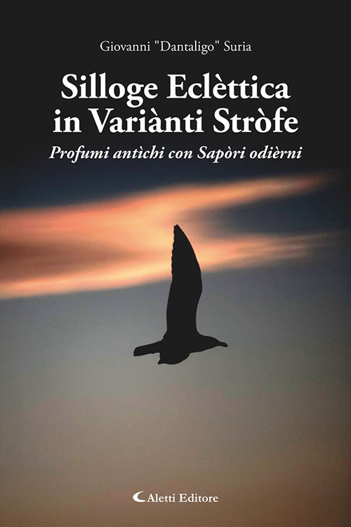 Silloge eclèttica in variànti stròfe. Profumi antìchi con sapòri odièrni