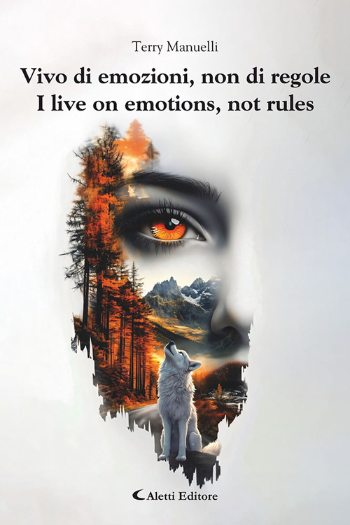 Vivo di emozioni, non di regole-I live on emotions, not rules. Ediz. bilingue