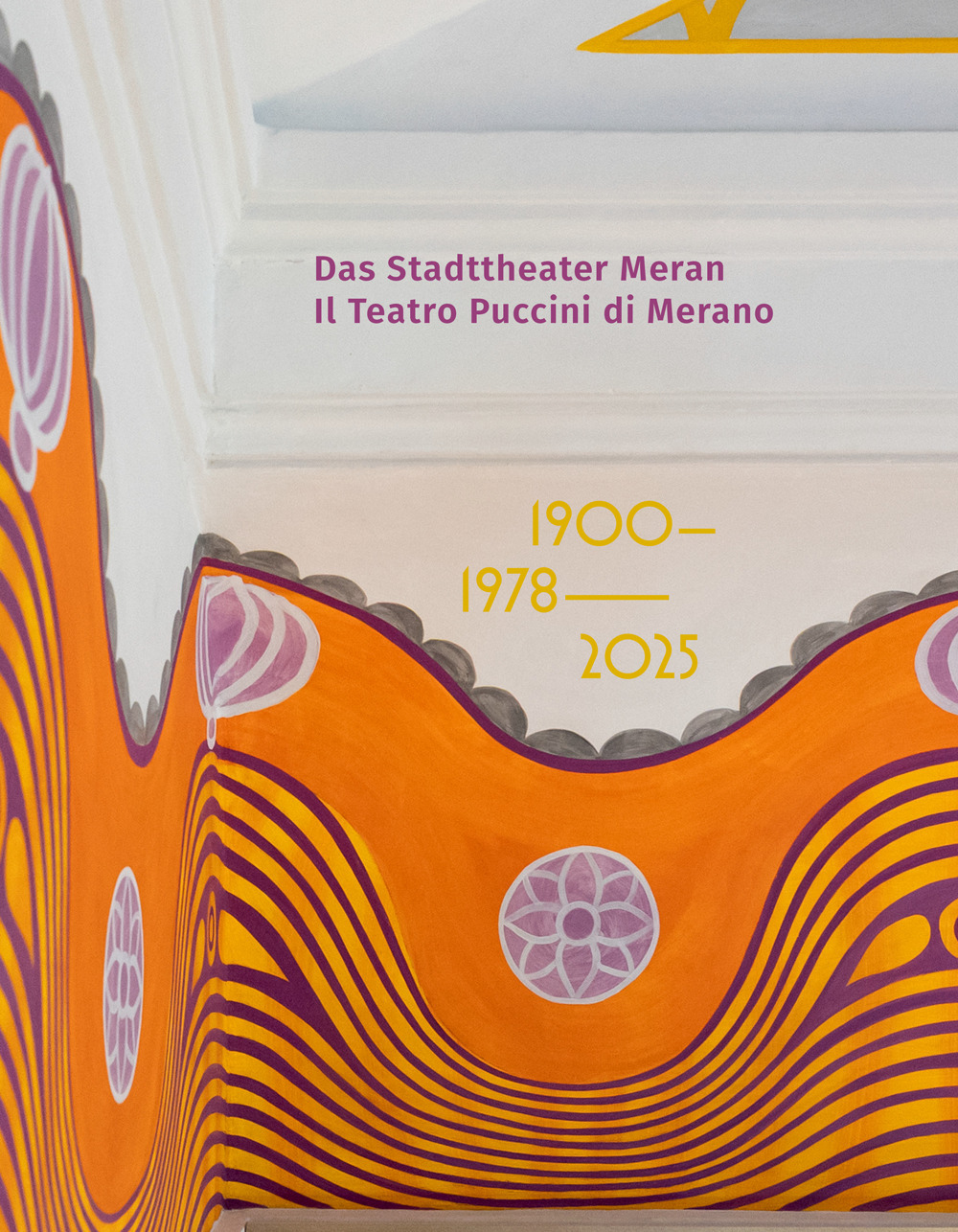 Das Stadttheater Meran. Il Teatro Puccini di Merano. 1900 1978 2025