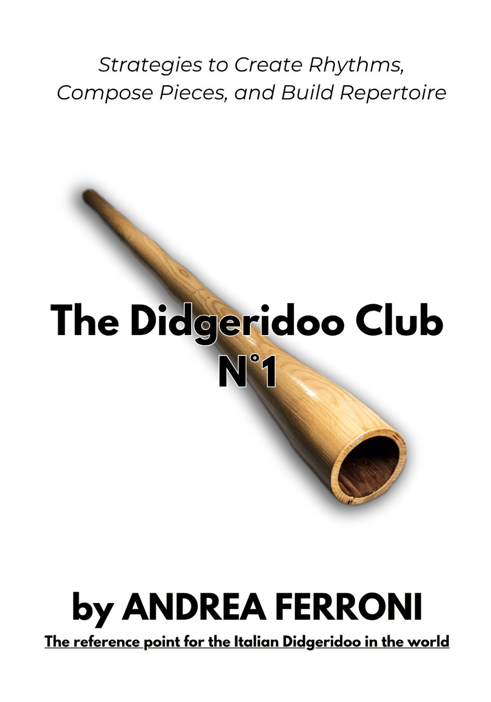 The Didgeridoo Club. From sound to repertoire. Strategies to create rhythms, compose pieces, and build repertoire. Con 12 online videos accessible via QR code. Vol. 1