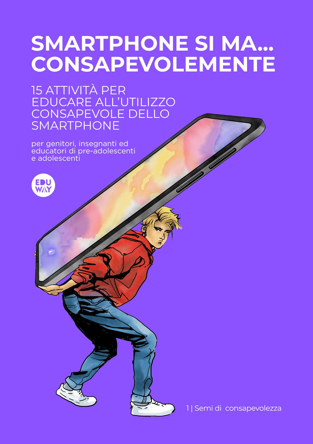 Smartphone si ma... consapevolmente. 15 attività per educare all'utilizzo consapevole degli smartphone