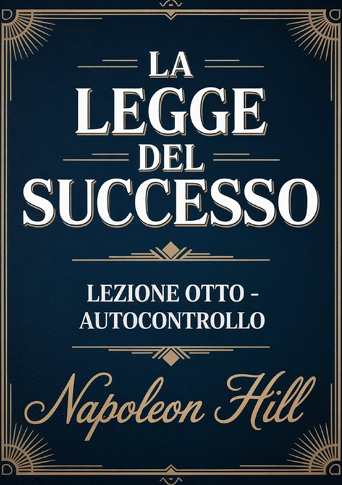 La legge del successo. Lezione otto. Autocontrollo
