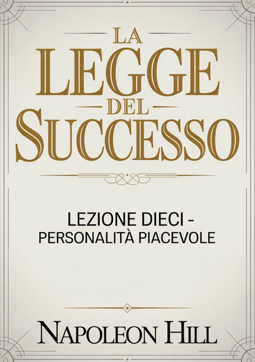 La legge del successo. Lezione dieci. Personalità piacevole