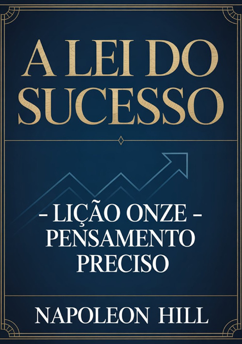 A lei do sucesso. Lição onze. Pensamento preciso
