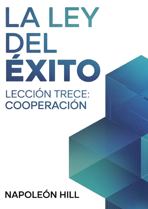 La ley del éxito. Lección trece. Cooperaciòn