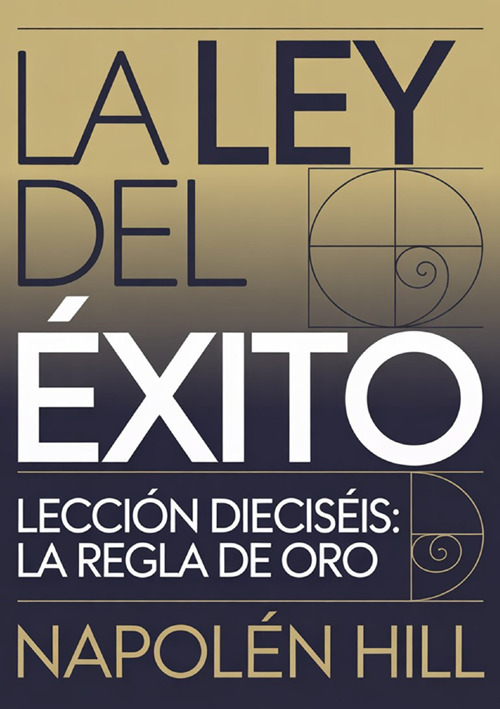La ley del éxito. Lección dieciséis. La regla de oro