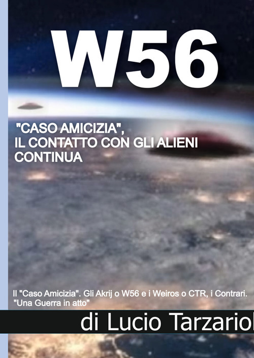 W56 «caso amicizia». Il contatto con gli alieni continua. Gli akrji o W56 e i weiros o CTR, i contrari. «Una guerra in atto»