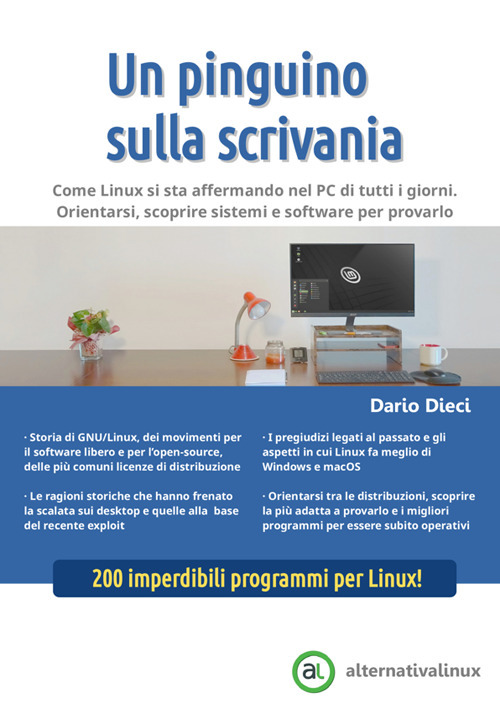 Un pinguino sulla scrivania. Come Linux si sta affermando nel PC di tutti i giorni. Orientarsi, scoprire sistemi e software per provarlo