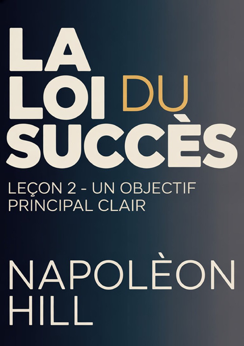 La loi du succès. Leçon 2. Un objectif principal clair