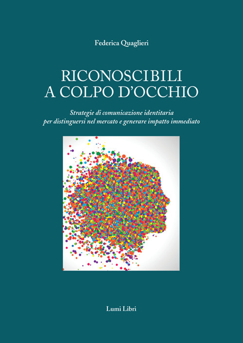 Riconoscibili a colpo d'occhio. Strategie di comunicazione identitaria per distinguersi nel mercato e generare impatto immediato