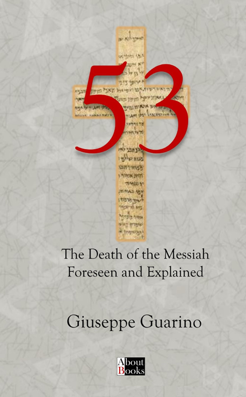 53. The death of the Messiah foreseen and explained. Isaiah 53 in light of the New Testament