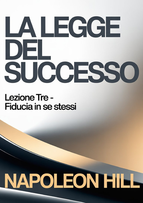La legge del successo. Lezione tre. Fiducia in se stessi