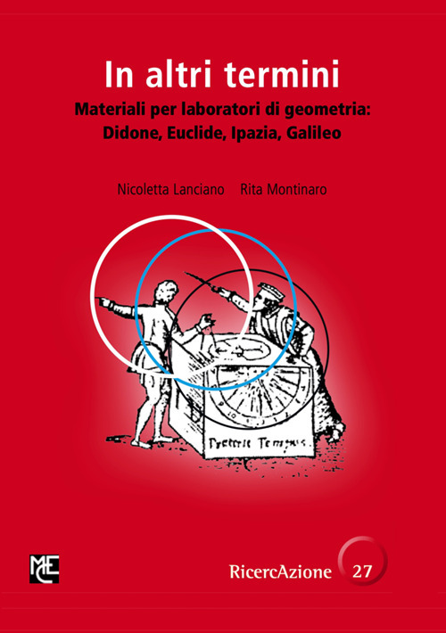 In altri termini. Materiali per laboratori di geometria: Didone, Euclide, Ipazia, Galileo. Ediz. illustrata