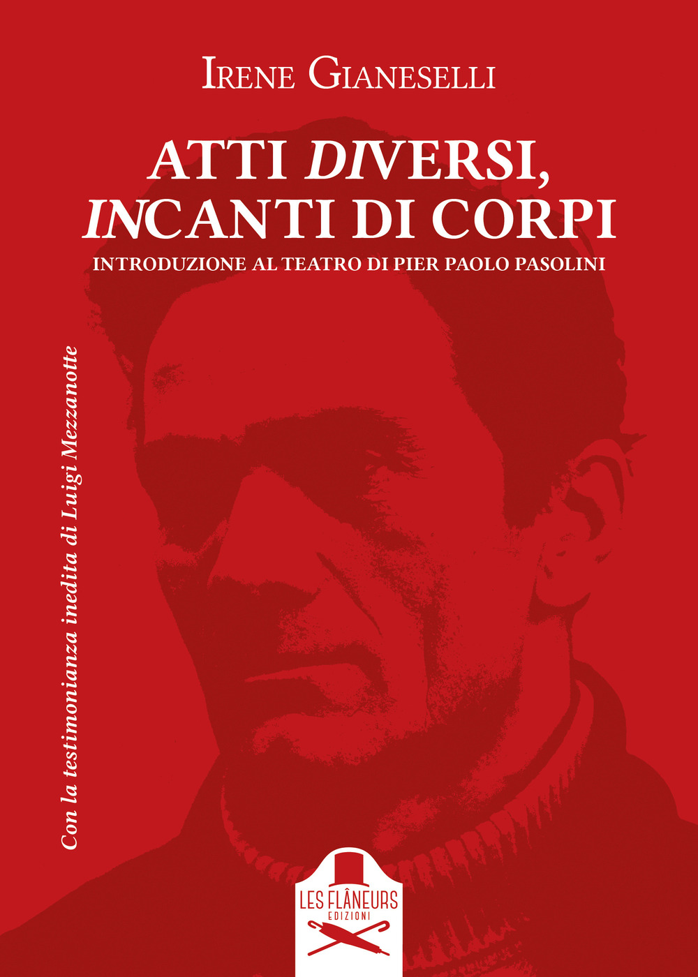 Atti diversi, incanti di corpi. Introduzione al teatro di Pier Paolo Pasolini. Vol. 1: Introduzione al teatro di Pier Paolo Pasolini