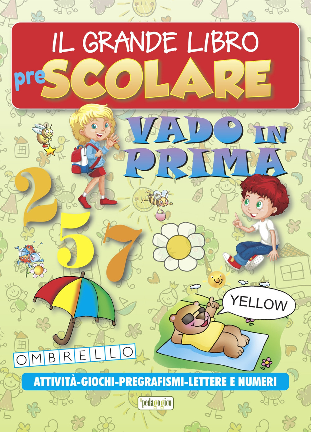 Il grande libro prescolare. Vado in prima. Attività, giochi, pregrafismi, lettere e numeri