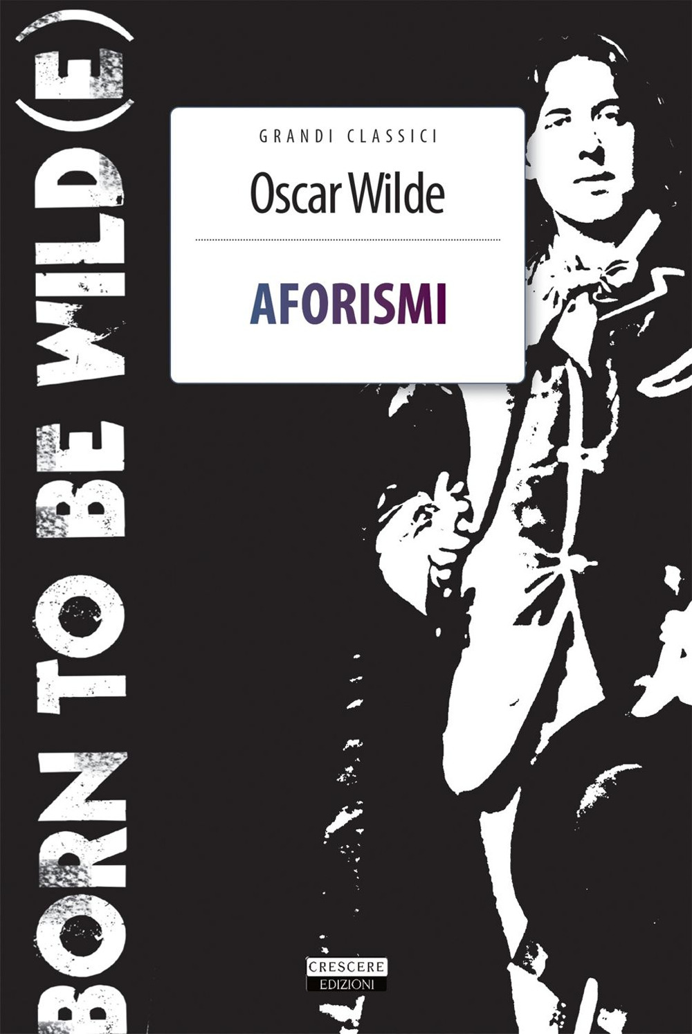 Aforismi. Born To Be Wild(e). Nuova ediz. Con Segnalibro