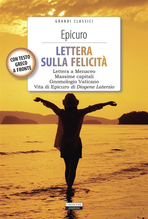 Lettera sulla felicità-Gnomologio vaticano-Massime capitali-La vita di Epicuro. Testo greco a fronte. Con Segnalibro