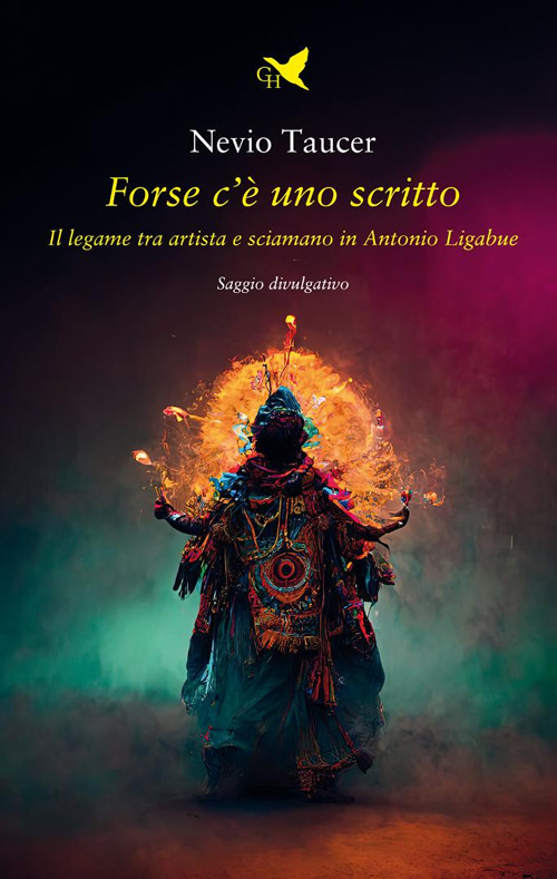 Forse c'è uno scritto. Il legame tra artista e sciamano in Antonio Ligabue