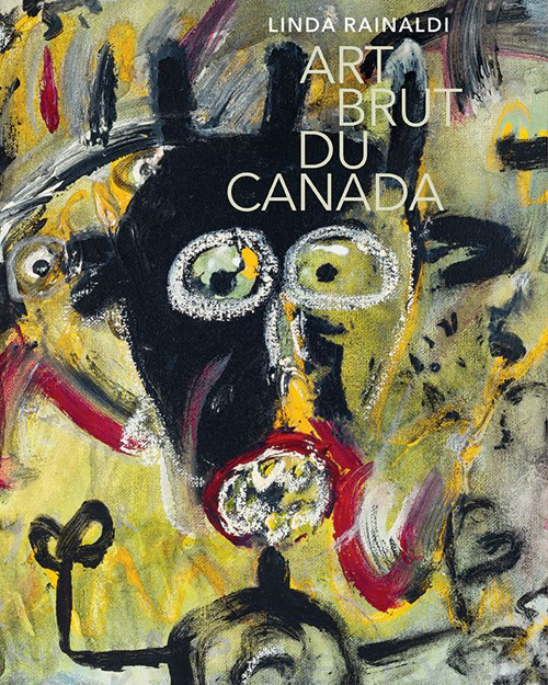 Art brut du Canada. Ediz. a colori