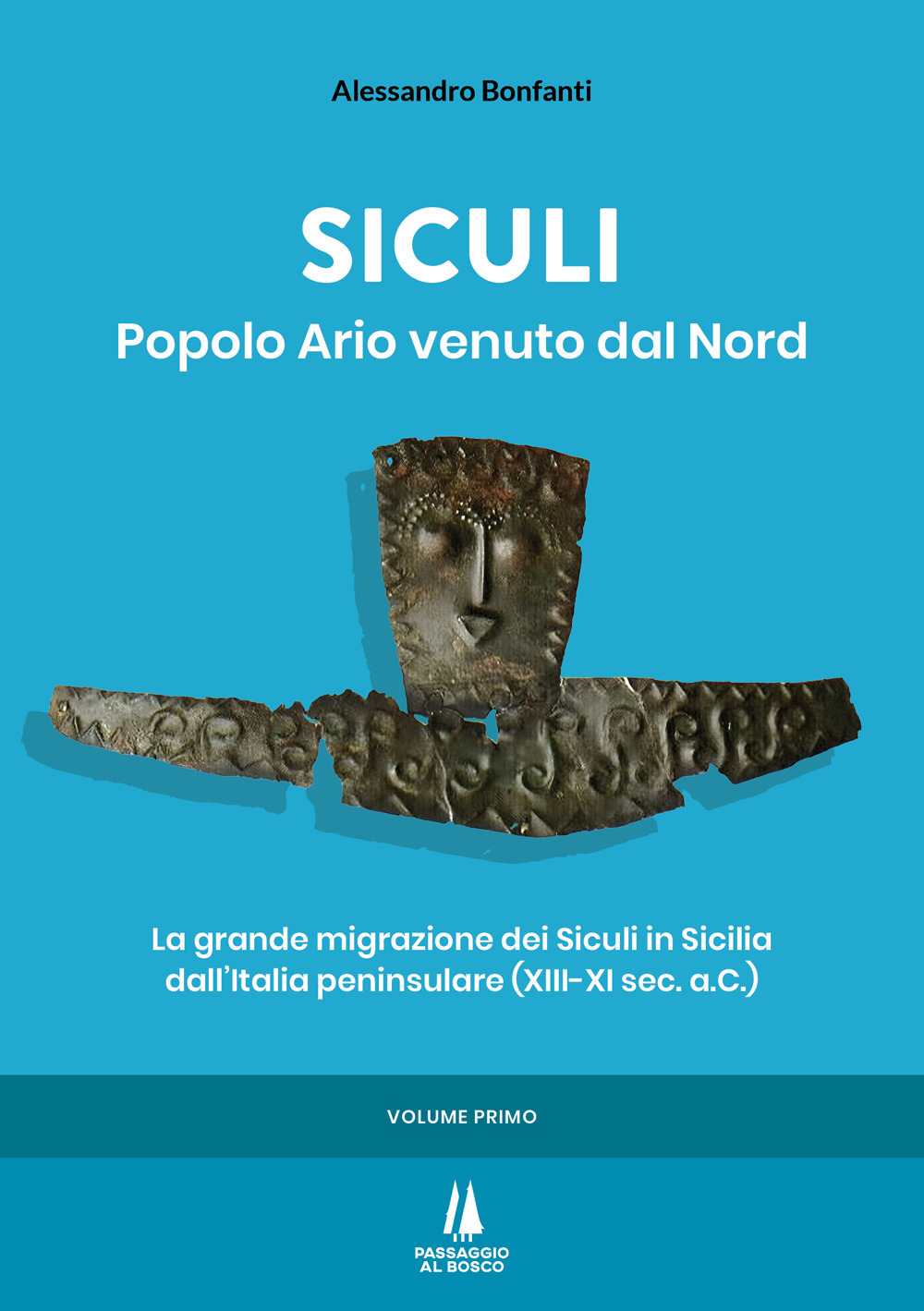 Siculi. Popolo ario venuto dal Nord. La grande migrazione dei Siculi in Sicilia dall'Italia peninsulare (XIII-XI sec. a.C.). Vol. 1