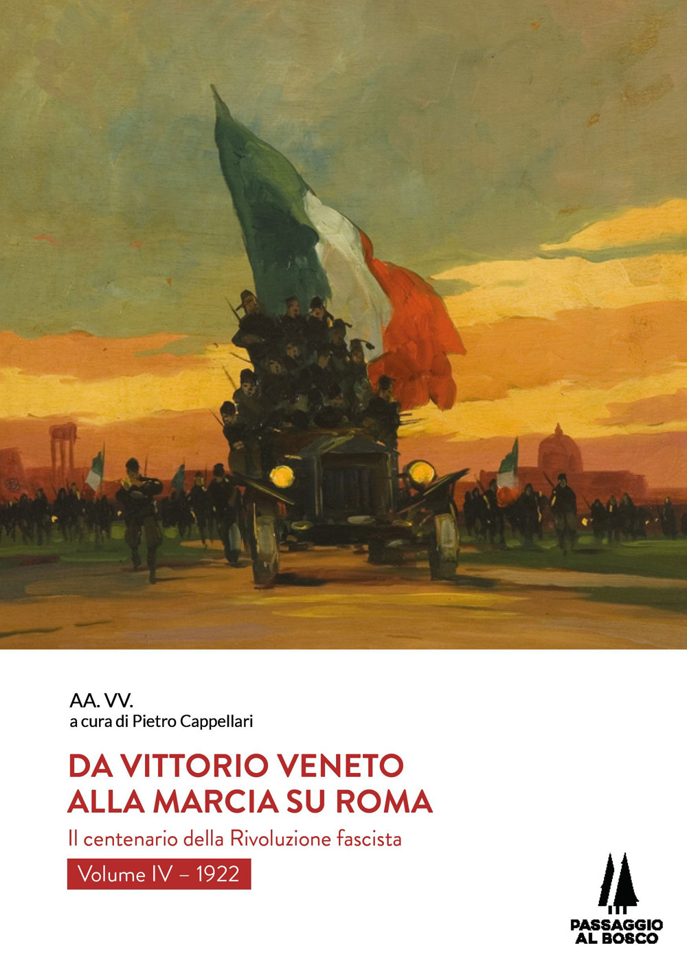 Da Vittorio Veneto alla Marcia su Roma. Il centenario della Rivoluzione fascista. Vol. 4: 1922