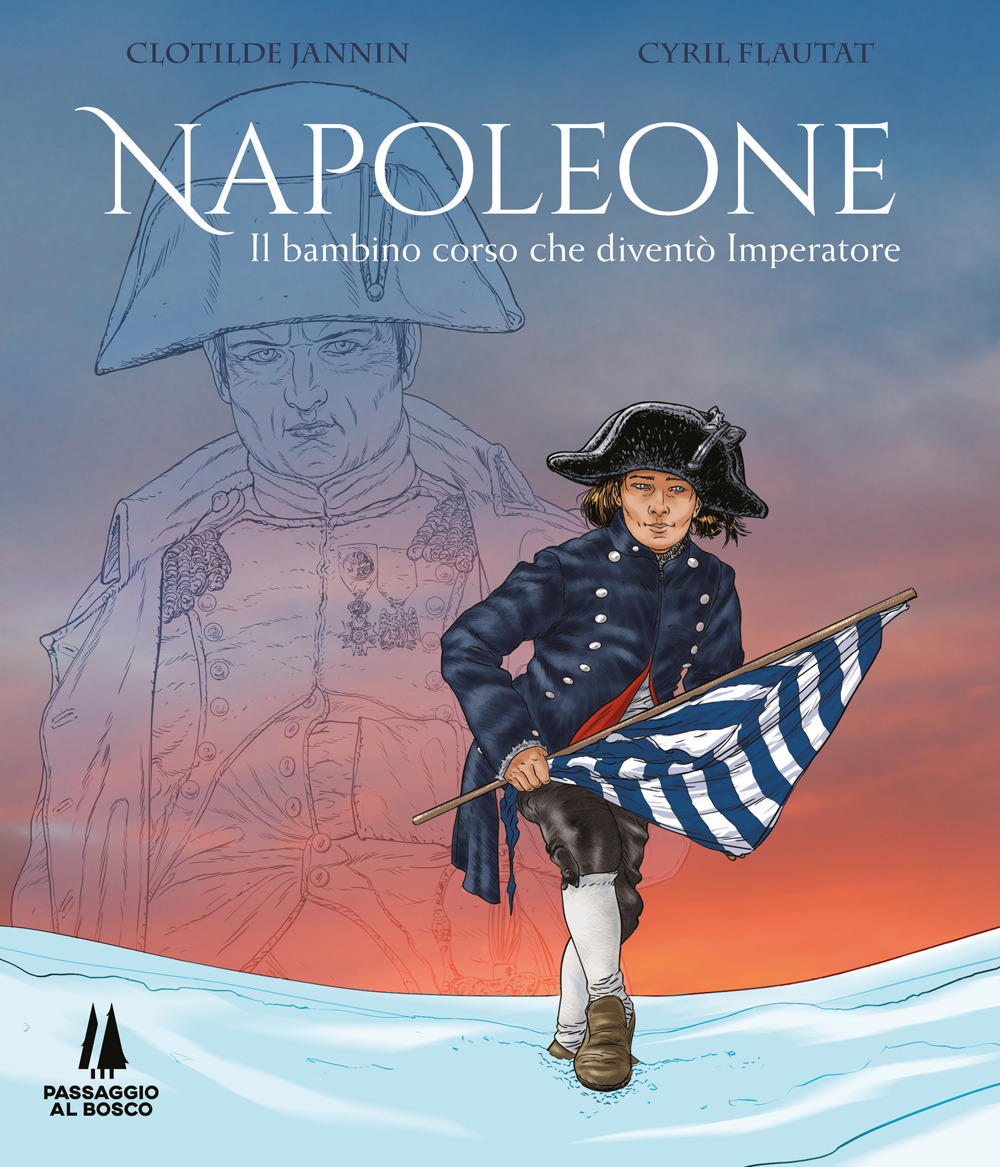 Napoleone. Il bambino corso che diventò imperatore