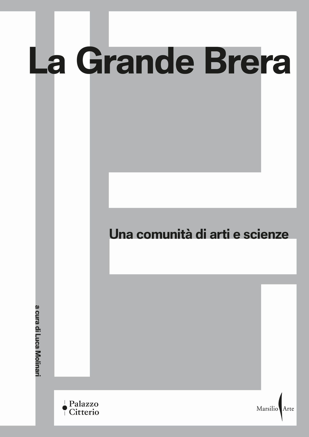 La Grande Brera. Una comunità di arti e scienze. Ediz. a colori
