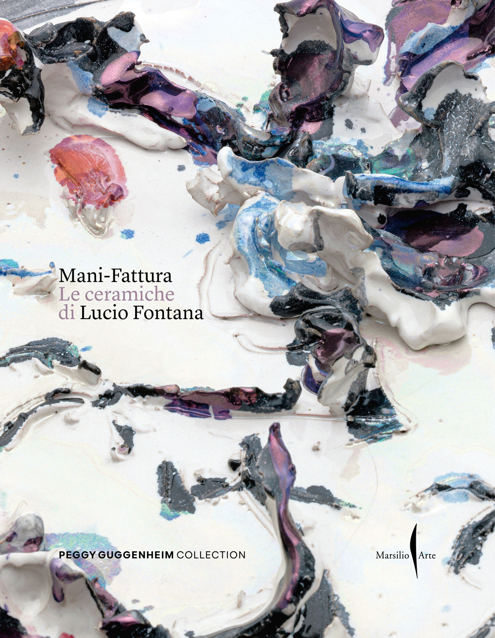 Mani-Fattura. Le ceramiche di Lucio Fontana. Ediz. a colori