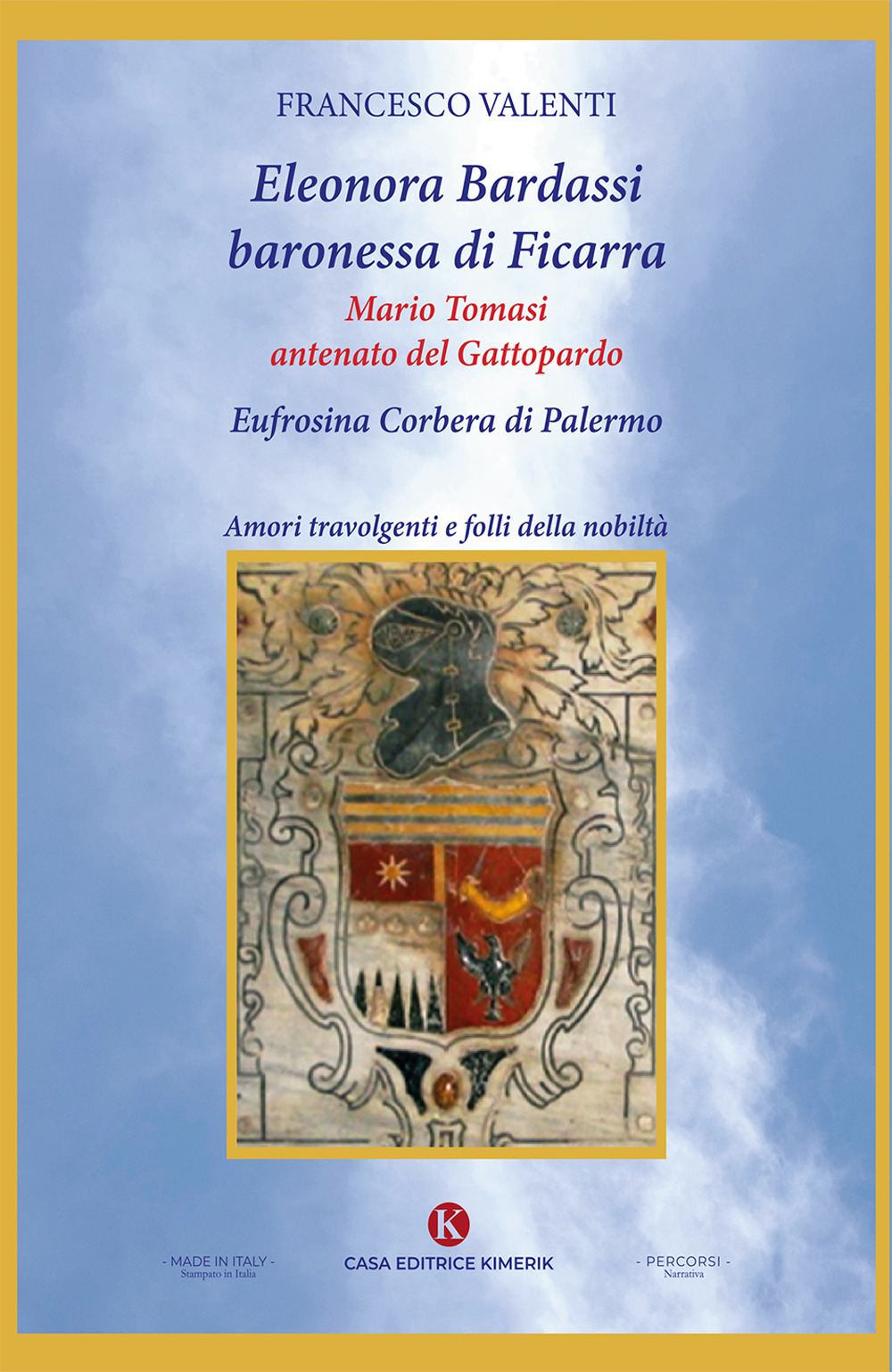 Eleonora Bardassi baronessa di Ficarra. Mario Tomasi antenato del Gattopardo. Eufrosina Corbera di Palermo. Amori travolgenti e folli della nobiltà