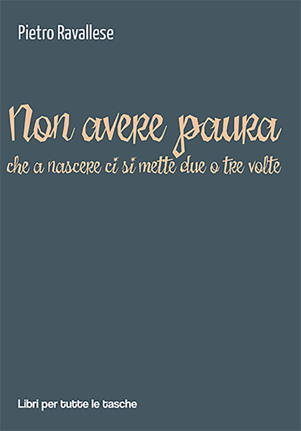 Non avere paura (che a nascere ci si mette due o tre volte)