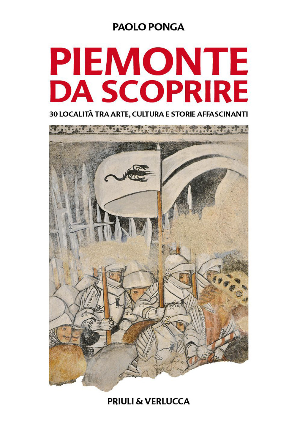 Piemonte da scoprire. 30 località tra arte, cultura e storie affascinanti