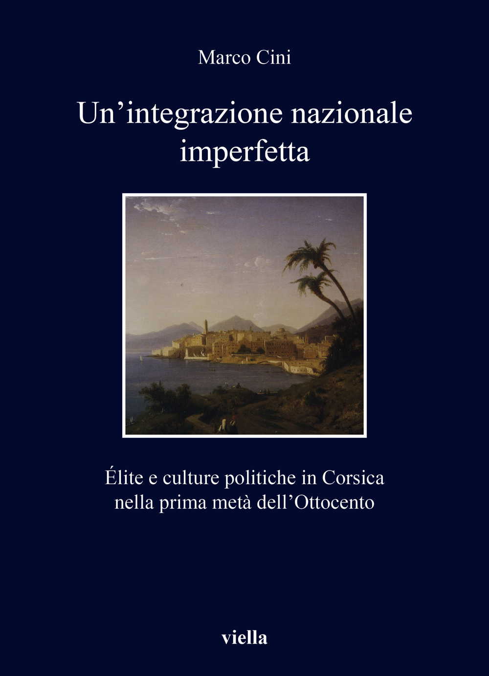 Un'integrazione nazionale imperfetta. Élite e culture politiche in Corsica nella prima metà dell'Ottocento