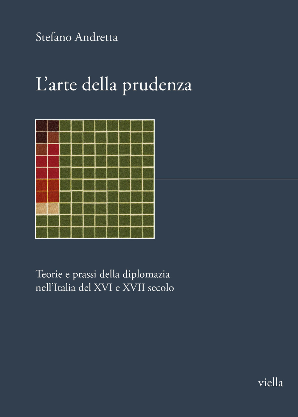 L'arte della prudenza. Teorie e prassi della diplomazia nell'Italia del XVI e XVII secolo