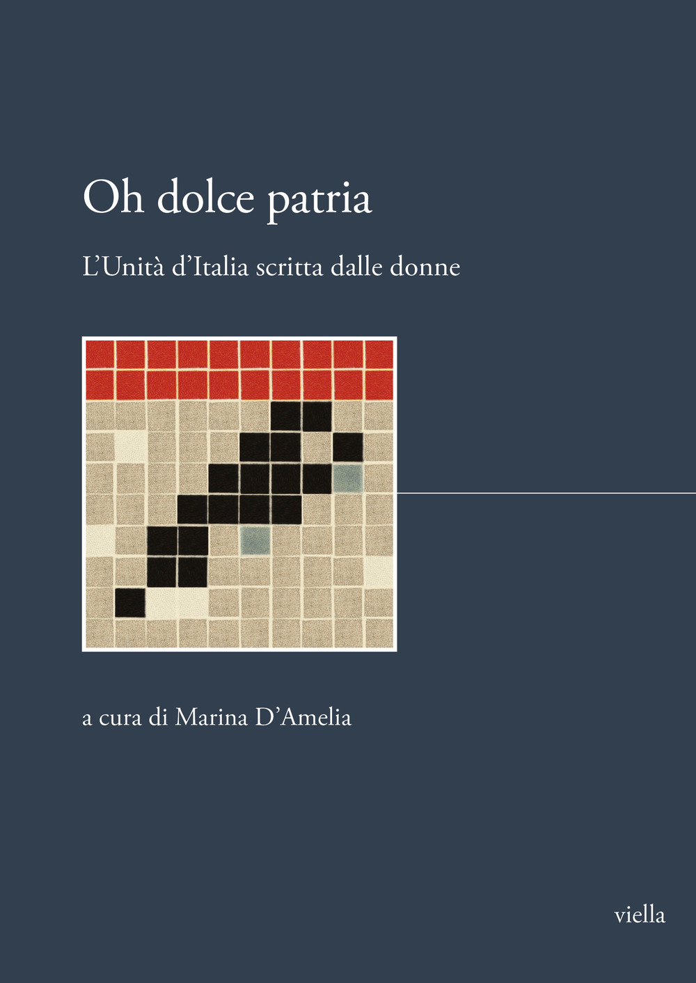 Oh dolce patria. L'Unità d'Italia scritta dalle donne