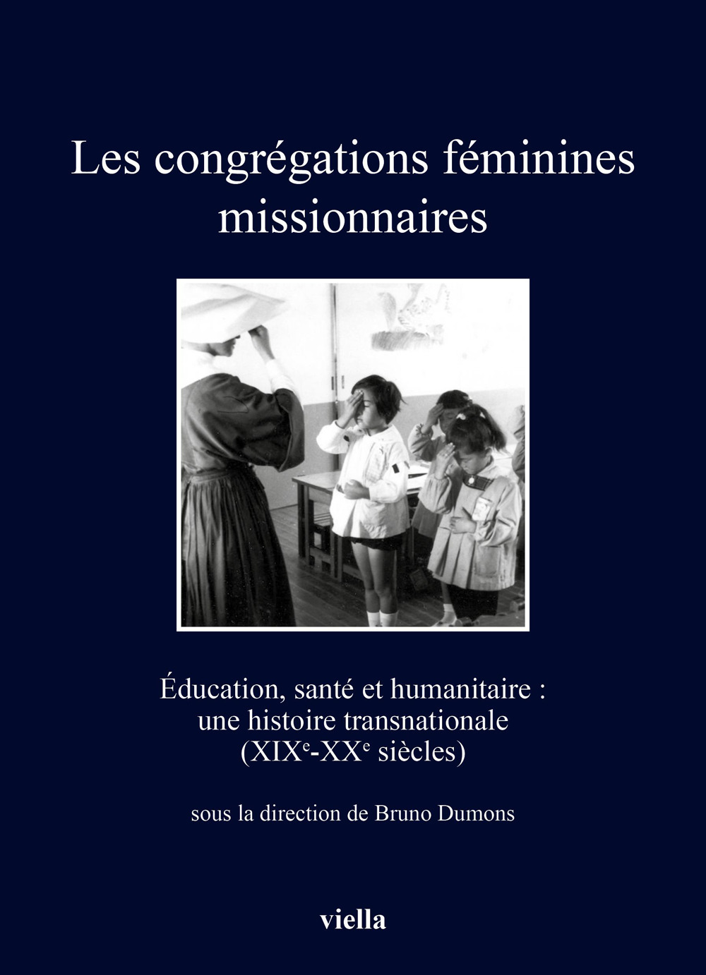 Les congrégations féminines missionnaires. Éducation, santé et humanitaire: une histoire transnationale (XIXe-XXe siècles)